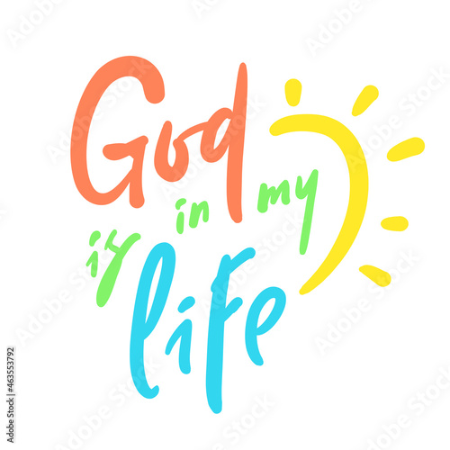 God is in my life - inspire motivational religious quote. Hand drawn beautiful lettering. Print for inspirational poster, t-shirt, bag, cups, card, flyer, sticker, badge. Cute funny vector sign