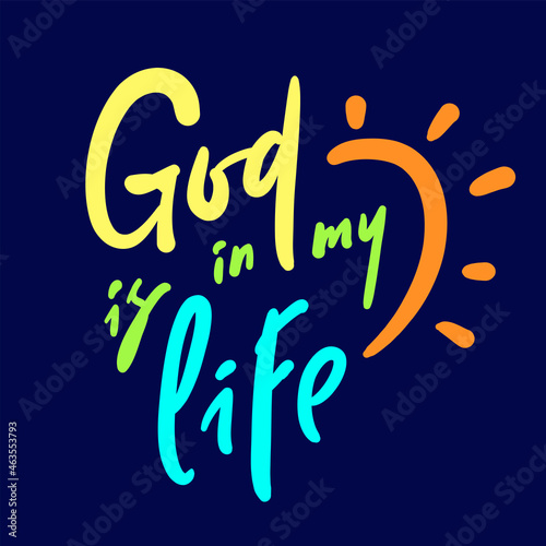 God is in my life - inspire motivational religious quote. Hand drawn beautiful lettering. Print for inspirational poster, t-shirt, bag, cups, card, flyer, sticker, badge. Cute funny vector sign