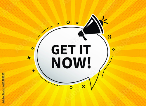 Megaphone with Get it now speech bubble banner. Loudspeaker. Label for business, marketing and advertising. Vector on isolated background. EPS 10