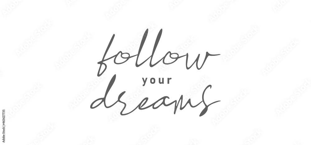 Follow your dream. Calligraphy inscription. Hand drawn STYLE design. Handwritten modern lettering. Motivatinal inspiring quote. Catch your dreams.