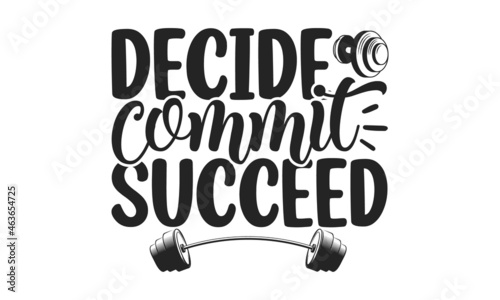 Decide commit succeed, Lettering quotes motivation for life and happiness, Calligraphy Inspirational quote, Morning motivational quote design