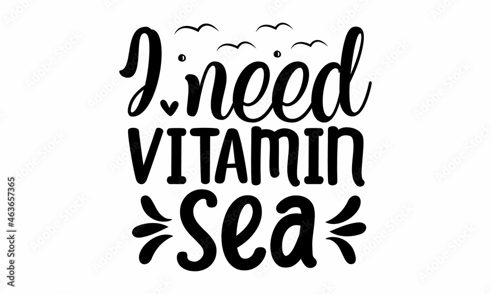 I need vitamin sea, Inspirational quote about summer, Black brush lettering isolated on white background, Brush vector lettering for print