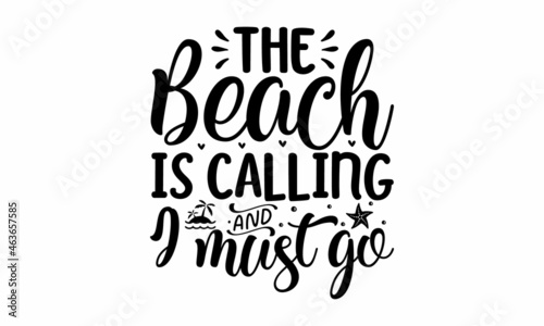 The beach is calling and i must go, Brush lettering composition of Summer Vacation isolated on white background, Print for tee, Life is a beach enjoy the waves 