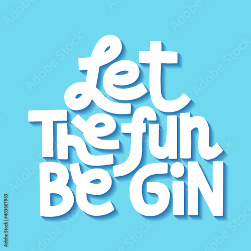 Hand-drawn lettering quote. Let the fun be Gin. Humour quote, a phrase for social media, poster, card, banner, t-shirts, wall art, bags, stickers,. Modern stylized typograph