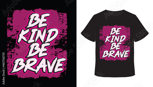 Be kind be brave typography t-shirt design