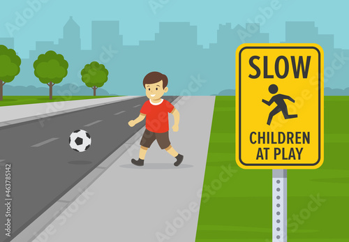 Road or traffic safety rule. Kid playing football near city road. Close up view of slow down, children at play warning sign. Flat vector illustration template.