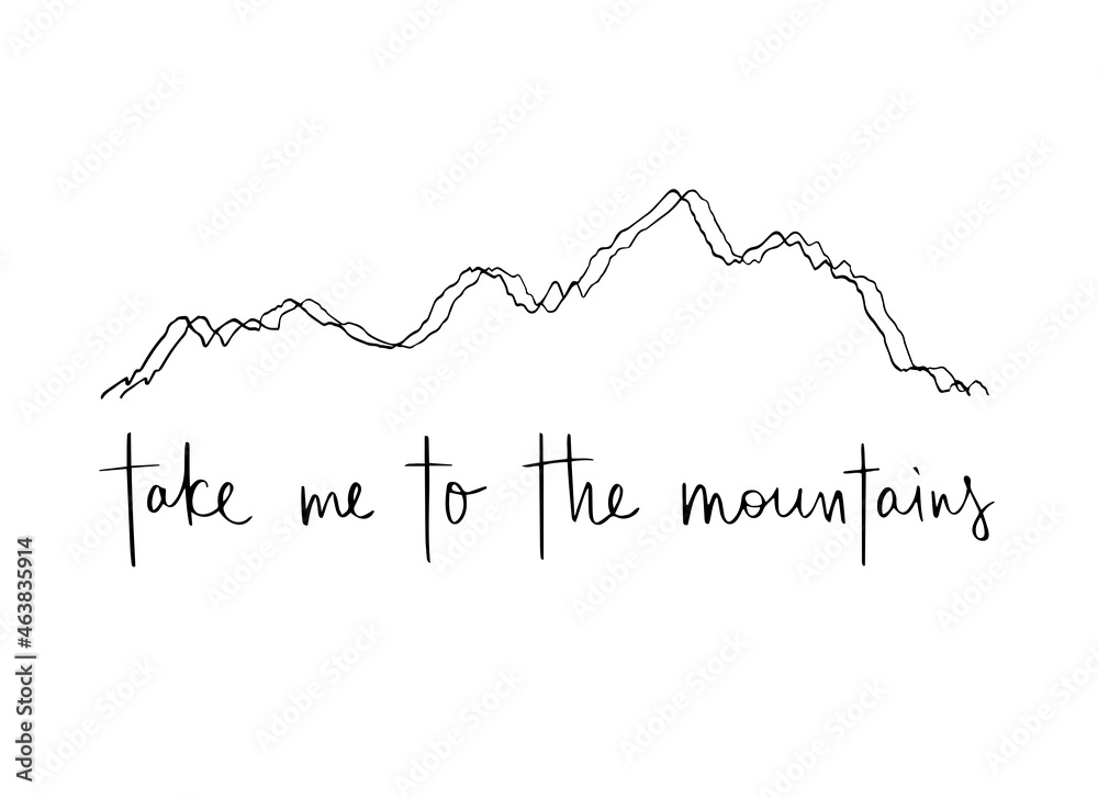Take me to the mountains - adventure concept. Handwritten illustration. Silhouette of mountains and black inscription
