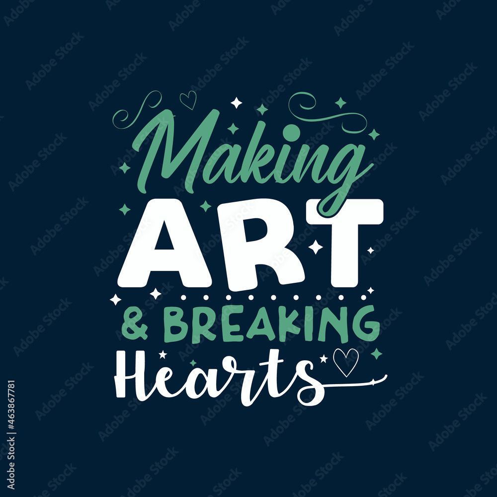 Making Art and braking Hearts clean Typography Vector design template