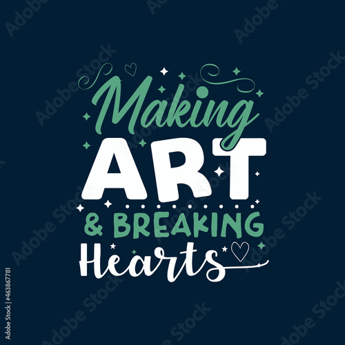 Making Art and braking Hearts clean Typography Vector design template