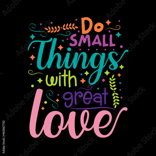 Do Small things with great love Typography Vector design template 