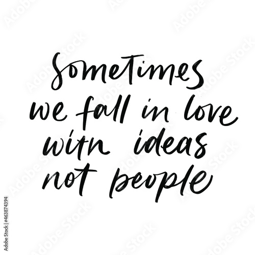 SOMETIMES WE FALL IN LOVE WITH IDEAS NOT PEOPLE. MOTIVATIONAL VECTOR HAND LETTERING PHRASE ABOUT LOVE