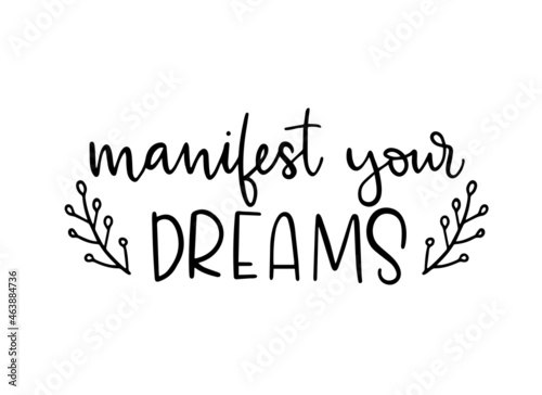 Manifest your dreams calligraphic text. Handwritten lettering illustration. Self love concept. Black inscription 