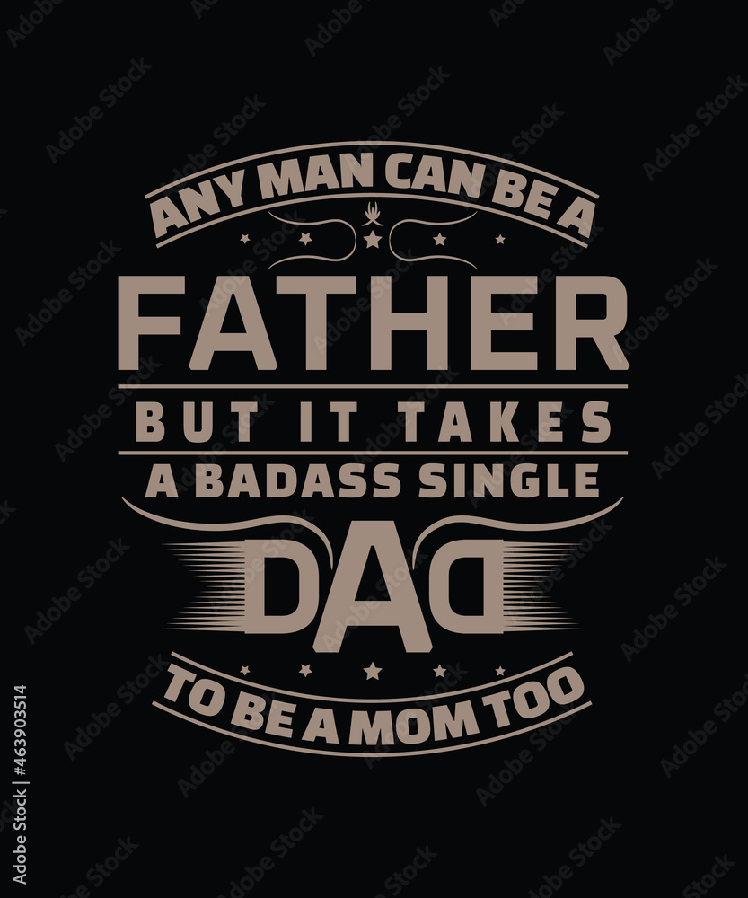 Any man can be a father best selling t-shirt design. vector t-shirt design for dad. 