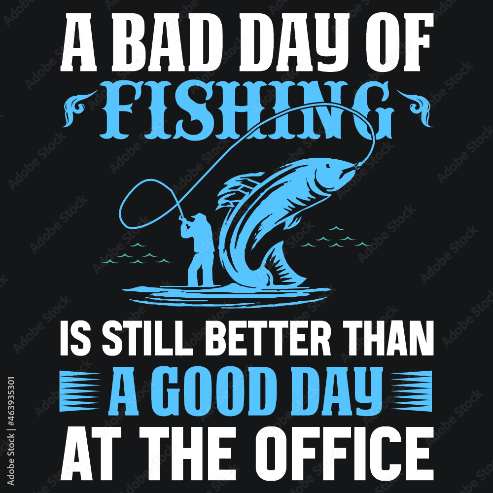 Obraz premium A bad day of fishing is still better than a good day at the office