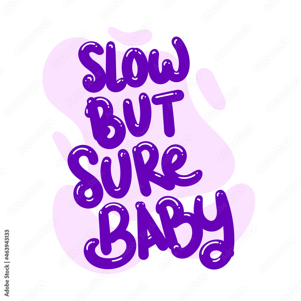 slow but sure baby quote text typography design graphic vector illustration slow but sure baby quote text typography design graphic vector illustration