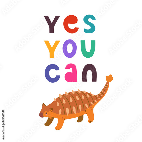 Children design with cute hand drawn colorful Dino ankylosaurus and motivation quote, yes you can, for interior design, wall art and greeting cards