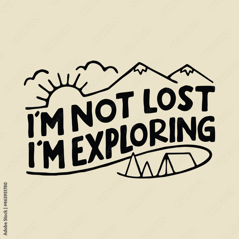 I'm not Lost Exploring graphic illustration vector art t-shirt design I'm not Lost Exploring graphic illustration vector art t-shirt design