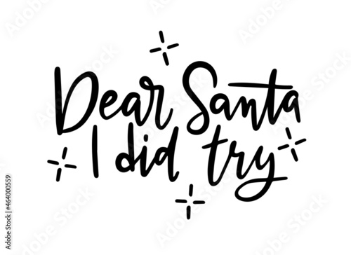 Dear Santa I did try calligraphic text. Handwritten lettering illustration. Funny Christmas letter to Santa Claus