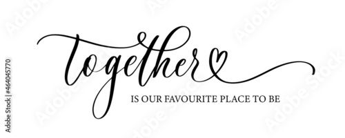 Together is our favourite place to be. Lettering poster