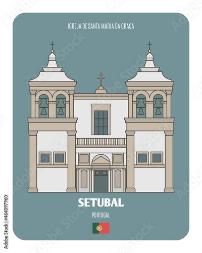 Igreja de Santa Maria da Graca in Setubal, Portugal. Architectural symbols of European cities