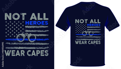 Not all heroes wear the capes usa thin blue line grunge police flag tshirt design