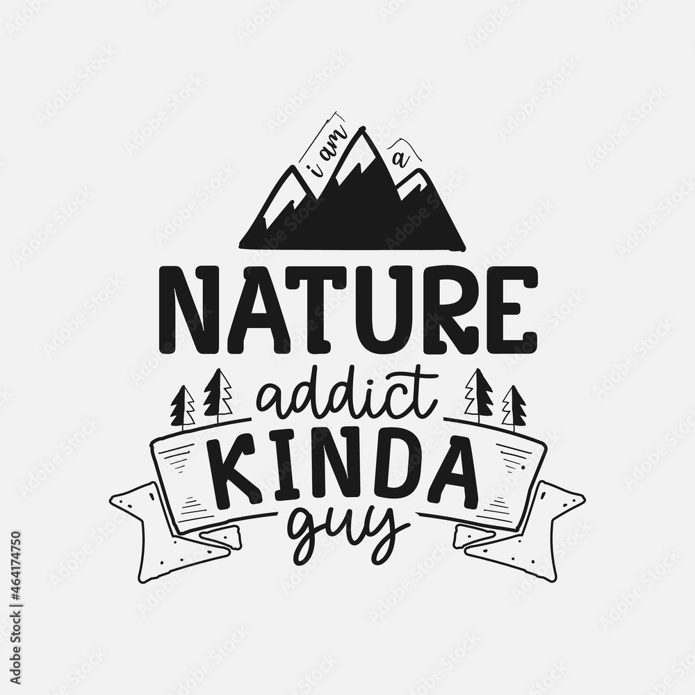I’m A Nature Addict Kinda Guy lettering, adventure and camping quote for print, card, t-shirt, mug and much more