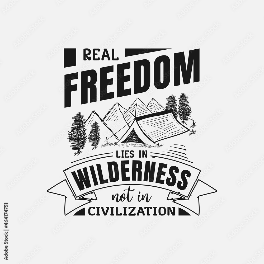 Obraz premium Real Freedom Lies In Wilderness Not Civilization lettering, adventure and camping quote for print, card, t-shirt, mug and much more