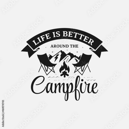 Life Is Better Around The Campfire lettering, adventure and camping quote for print, card, t-shirt, mug and much more