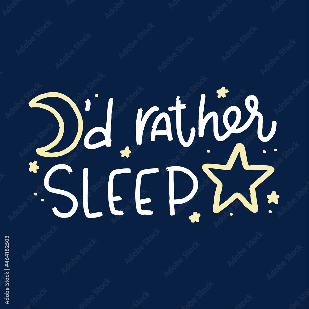 Baby nap time quote vector design with I'd rather sleep handwritten lettering phrase. Short funny saying about bedtime on navy background with star and moon clipart for pajama print, nursery wall art