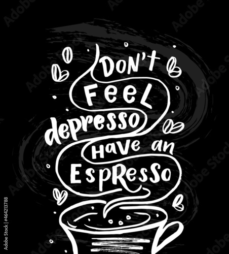 Coffee quote Don t feel depresso have an espresso. Chalkboard style.