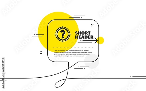 Target with Question mark icon. Continuous line chat bubble banner. Aim symbol. Help or FAQ sign. Headhunter icon in chat message. Talk comment and speak background. Vector
