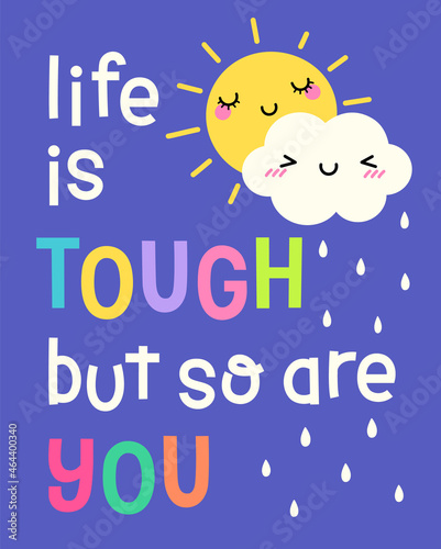 Cute sun  cloud cartoon and rainbow background with quotes  Life is tough but so are you  for greeting card design. Motivational quotes with typography design.