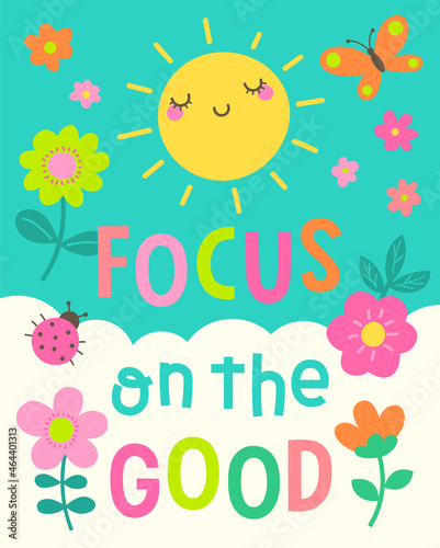 "Focus on the good" colorful  typography design with sun, flower and insect vector for greeting card. Motivational quotes with cute hand drawn cartoon illustration.