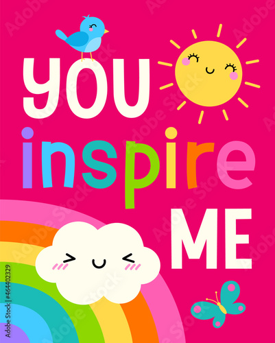 "You inspire me" colorful typography design with sun, cloud, bird, butterfly with rainbow background for greeting card. Motivational quotes with cute hand drawn cartoon illustration.