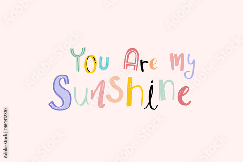 Word art vector You are my sunshine doodle lettering colorful