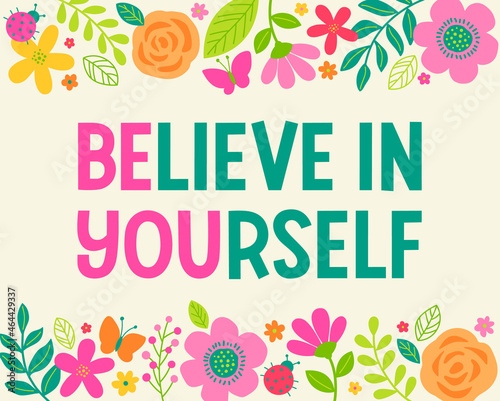 "Believe in yourself" typography design with floral border for greeting card. Motivational quotes with cute hand drawn illustration