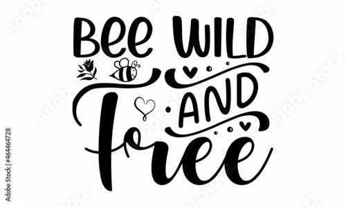 Bee wild & free, baby love quote Cute phrase with bee isolated on white, Flat style flying bees on white background, Bee saying vector illustration, Bee print