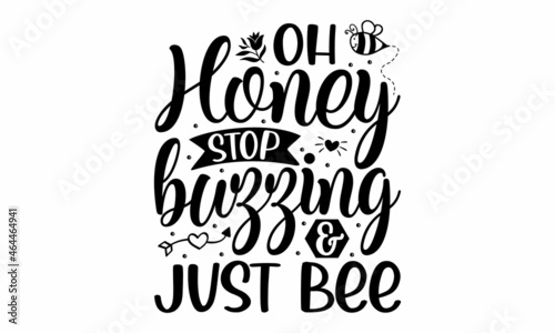 Oh honey stop buzzing & just bee, uote funny print Cute text phrase bee flowers honey drawing, Vector colorful illustration with bee and honeycomb, Doodle cartoon style, Save the bees, Vector
