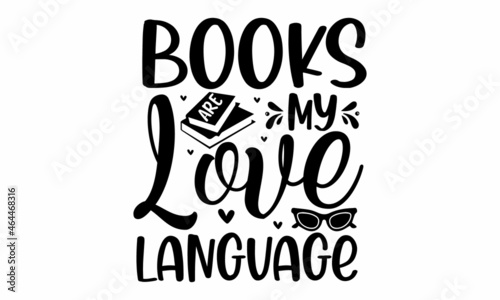 Books are my love language, Vector lettering quote for prints, posters, greeting cards, Hand-drawn style, monochrome, fun phrase for prints, posters, greeting cards, Open book and glasses illustration