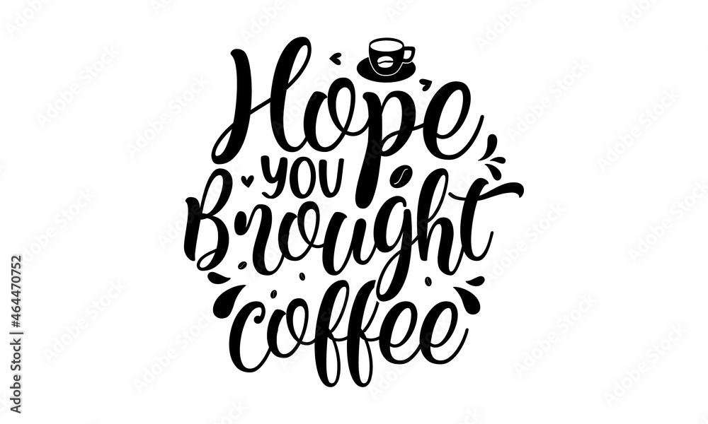 Hope you brought coffee, Vector Lettering Typography Quote Poster Inspiration Motivation Lettering Quote Illustration,  pillow, posters, cards, stickers and pajama