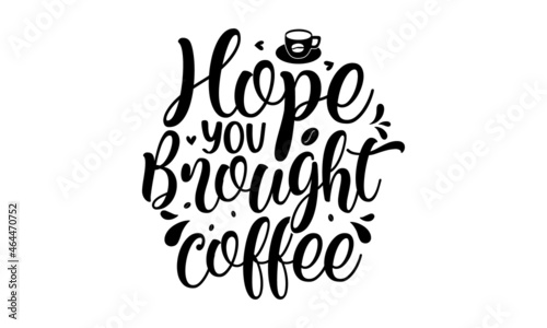 Hope you brought coffee, Vector Lettering Typography Quote Poster Inspiration Motivation Lettering Quote Illustration,  pillow, posters, cards, stickers and pajama