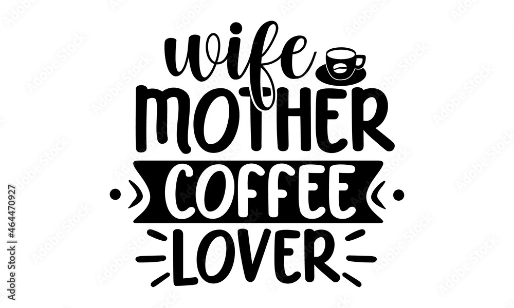 Wife mother coffee lover, Take a coffee poster, Silhouette of a cup of coffee on a chalkboard, Vector illustration, Coffee break vintage illustration, Coffee beans, cappuccino, latte