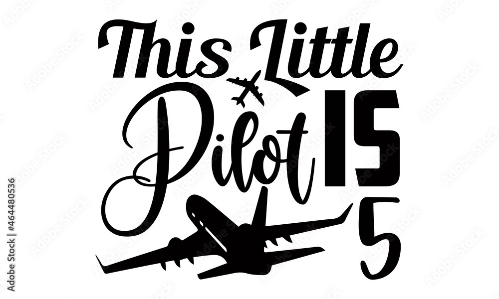 This little pilot is 5- Pilot t shirts design, Hand drawn lettering phrase, Calligraphy t shirt design, Isolated on white background, svg Files for Cutting Cricut, Silhouette, EPS 10