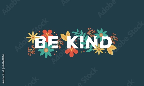 Be kind Floral typography illustration vector template for t shirt , poster , wall art , banner all print item .