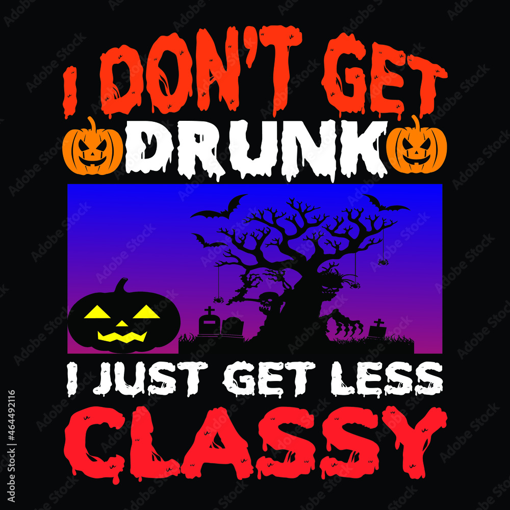 I don’t get drunk I just get less classy