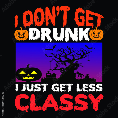 I don   t get drunk I just get less classy