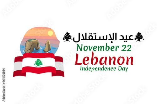 Translation: Independence day. November 22, happy independence day of Lebanon Vector Illustration. Suitable for greeting card, poster and banner.