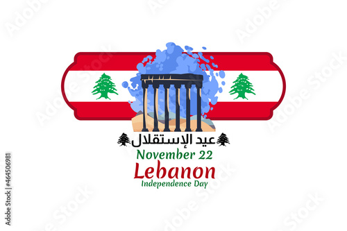 Translation: Independence day. November 22, happy independence day of Lebanon Vector Illustration. Suitable for greeting card, poster and banner.