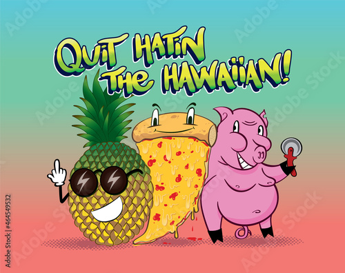 Quit hating the Hawaiian pizza it's a great combination of ingredients