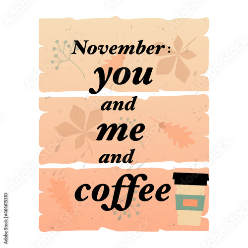 nspiring autumn inscription in retro style. November you and me and coffee-lettering on wood backround. Pastel colors. Vector photo